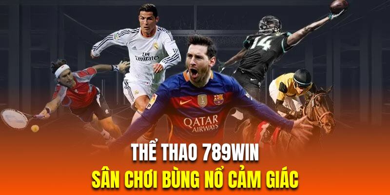 Trải nghiệm sức nóng bùng nổ của sảnh cược thể thao 789WIN